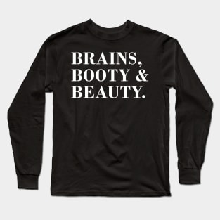 Brains, Booty & Beauty. Long Sleeve T-Shirt